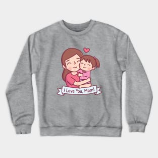 Mom Hugging Child, I Love You, Mom Crewneck Sweatshirt